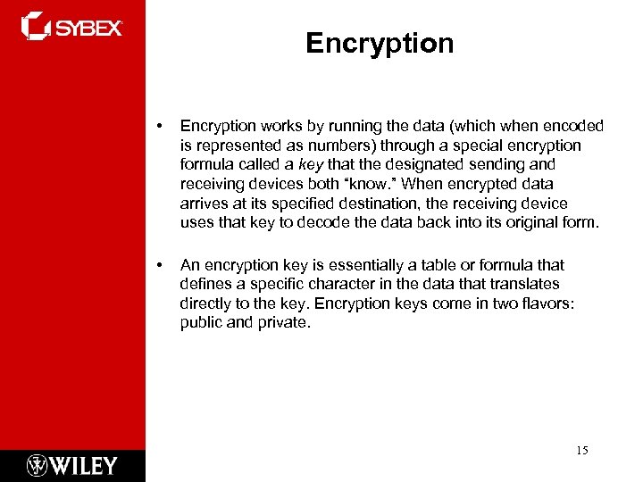 Encryption • Encryption works by running the data (which when encoded is represented as