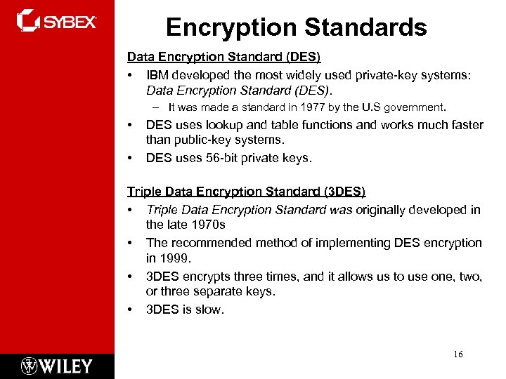 Encryption Standards Data Encryption Standard (DES) • IBM developed the most widely used private-key