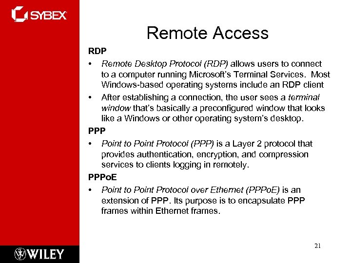 Remote Access RDP • Remote Desktop Protocol (RDP) allows users to connect to a
