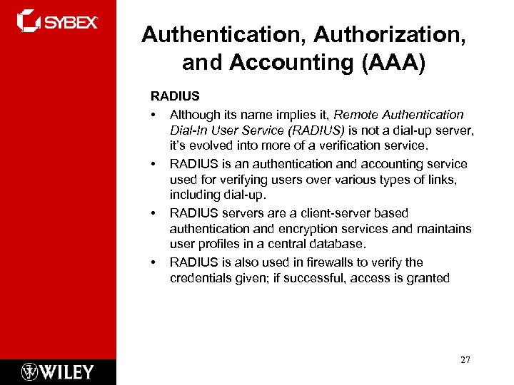 Authentication, Authorization, and Accounting (AAA) RADIUS • Although its name implies it, Remote Authentication