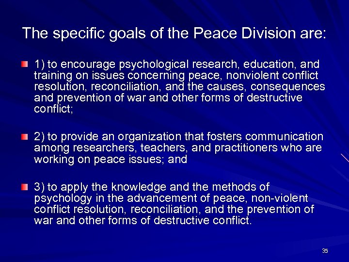 The specific goals of the Peace Division are: 1) to encourage psychological research, education,