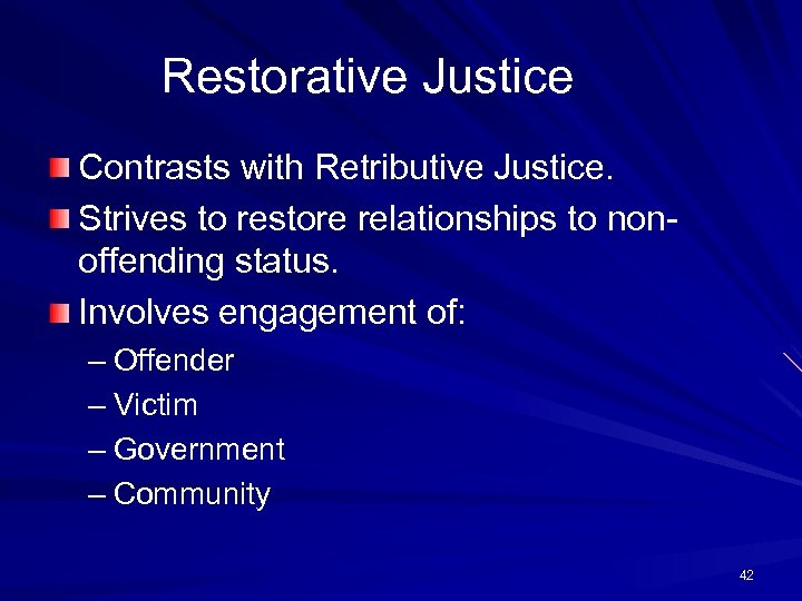 Restorative Justice Contrasts with Retributive Justice. Strives to restore relationships to nonoffending status. Involves