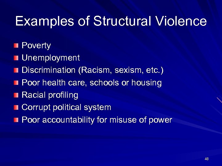 Examples of Structural Violence Poverty Unemployment Discrimination (Racism, sexism, etc. ) Poor health care,
