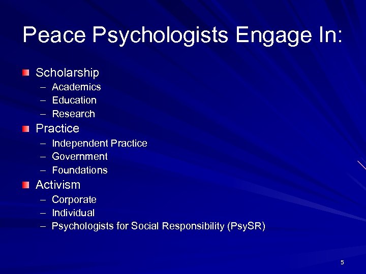 Peace Psychologists Engage In: Scholarship – Academics – Education – Research Practice – Independent