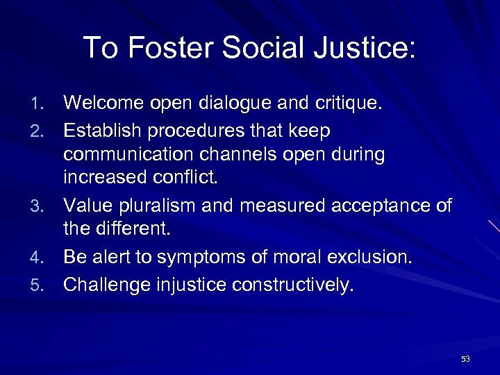 To Foster Social Justice: 1. Welcome open dialogue and critique. 2. Establish procedures that