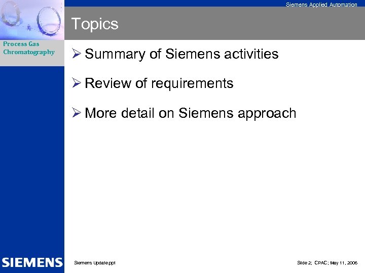 Siemens Applied Automation Topics Process Gas Chromatography Ø Summary of Siemens activities Ø Review