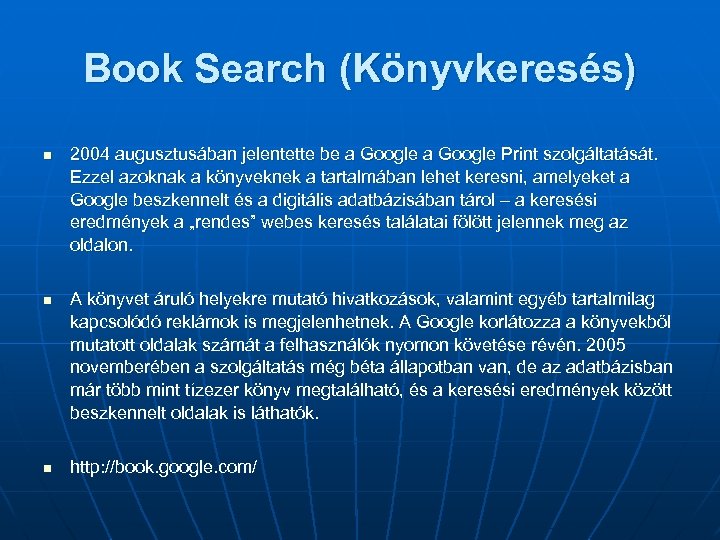 Book Search (Könyvkeresés) n n n 2004 augusztusában jelentette be a Google Print szolgáltatását.
