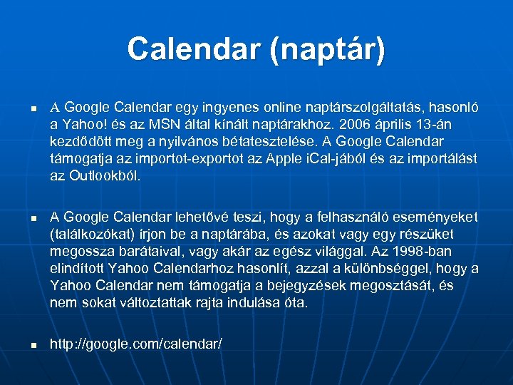 Calendar (naptár) n n n A Google Calendar egy ingyenes online naptárszolgáltatás, hasonló a