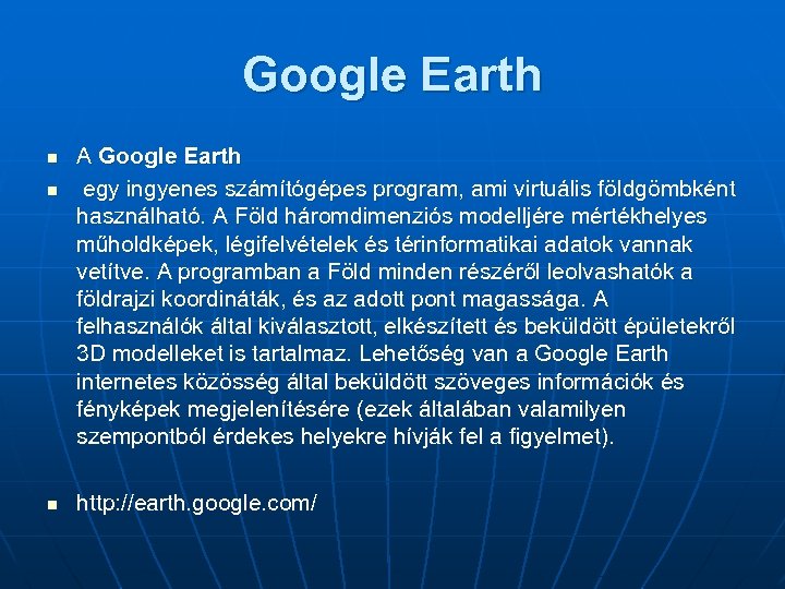 Google Earth n n n A Google Earth egy ingyenes számítógépes program, ami virtuális