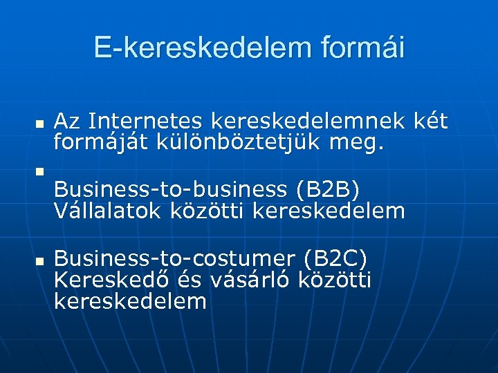 E-kereskedelem formái n n n Az Internetes kereskedelemnek két formáját különböztetjük meg. Business-to-business (B