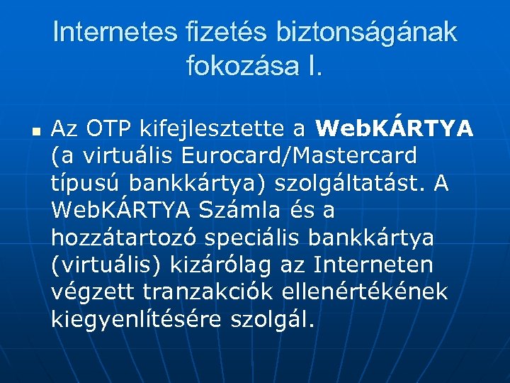 Internetes fizetés biztonságának fokozása I. n Az OTP kifejlesztette a Web. KÁRTYA (a virtuális