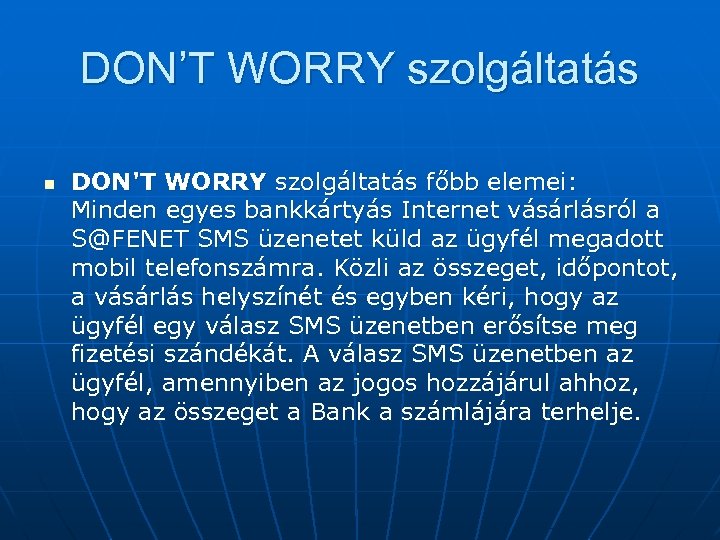 DON’T WORRY szolgáltatás n DON'T WORRY szolgáltatás főbb elemei: Minden egyes bankkártyás Internet vásárlásról