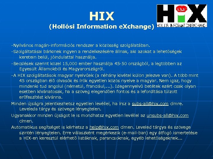 HIX (Hollósi Information e. Xchange) -Nyilvános magán-információs rendszer a közösség szolgálatában. -Szolgáltatásai bárkinek ingyen