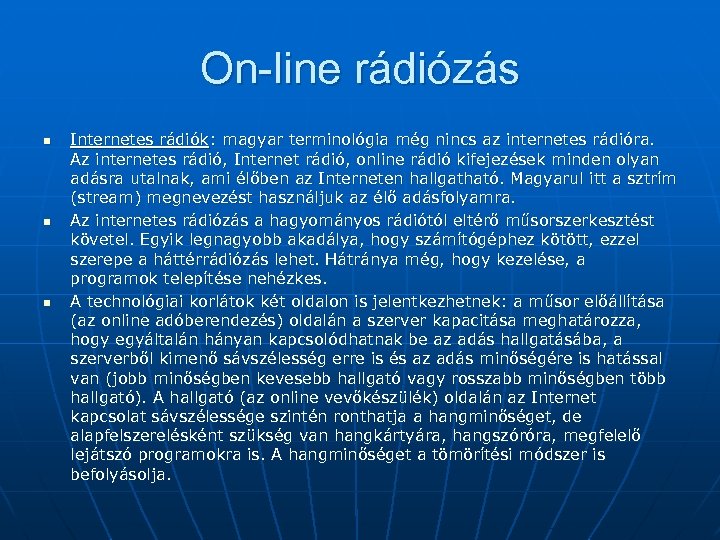 On-line rádiózás n n n Internetes rádiók: magyar terminológia még nincs az internetes rádióra.