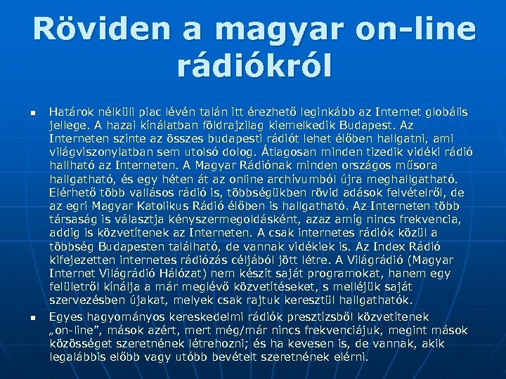 Röviden a magyar on-line rádiókról n n Határok nélküli piac lévén talán itt érezhető