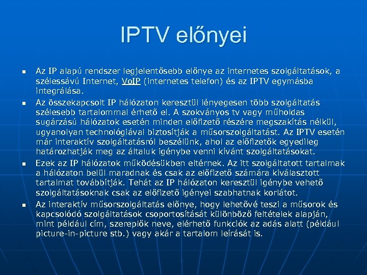 IPTV előnyei n n Az IP alapú rendszer legjelentősebb előnye az internetes szolgáltatások, a