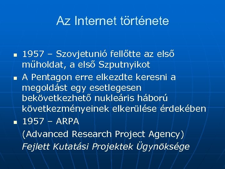 Az Internet története n n n 1957 – Szovjetunió fellőtte az első műholdat, a