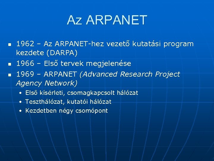 Az ARPANET n n n 1962 – Az ARPANET-hez vezető kutatási program kezdete (DARPA)