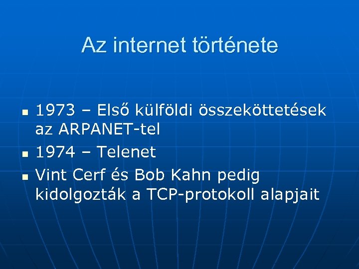 Az internet története n n n 1973 – Első külföldi összeköttetések az ARPANET-tel 1974
