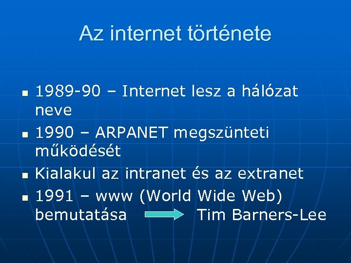 Az internet története n n 1989 -90 – Internet lesz a hálózat neve 1990