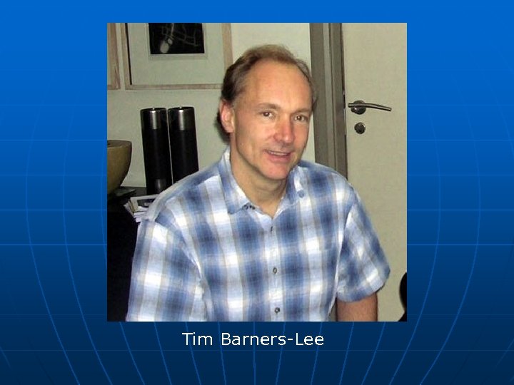 Tim Barners-Lee 