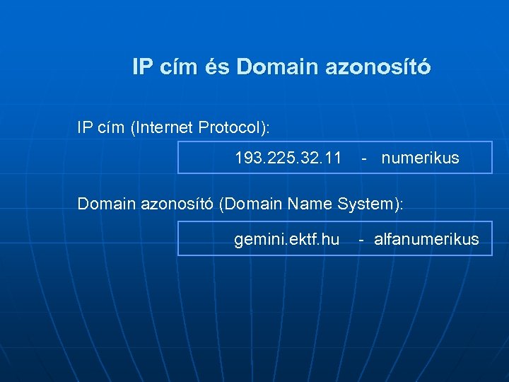 IP cím és Domain azonosító IP cím (Internet Protocol): 193. 225. 32. 11 -