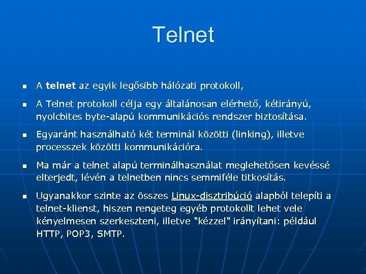 Telnet n n n A telnet az egyik legősibb hálózati protokoll, A Telnet protokoll
