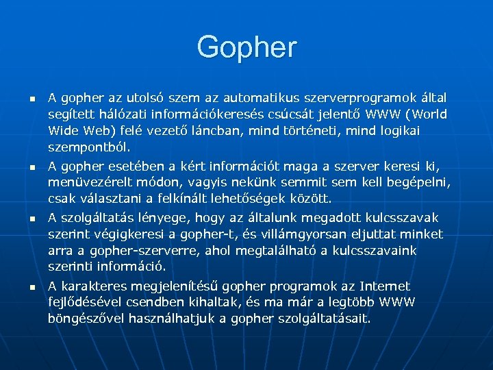 Gopher n n A gopher az utolsó szem az automatikus szerverprogramok által segített hálózati