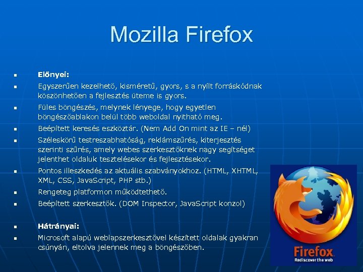 Mozilla Firefox n n n Előnyei: Egyszerűen kezelhető, kisméretű, gyors, s a nyílt forráskódnak