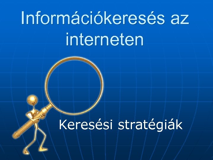 Információkeresés az interneten Keresési stratégiák 