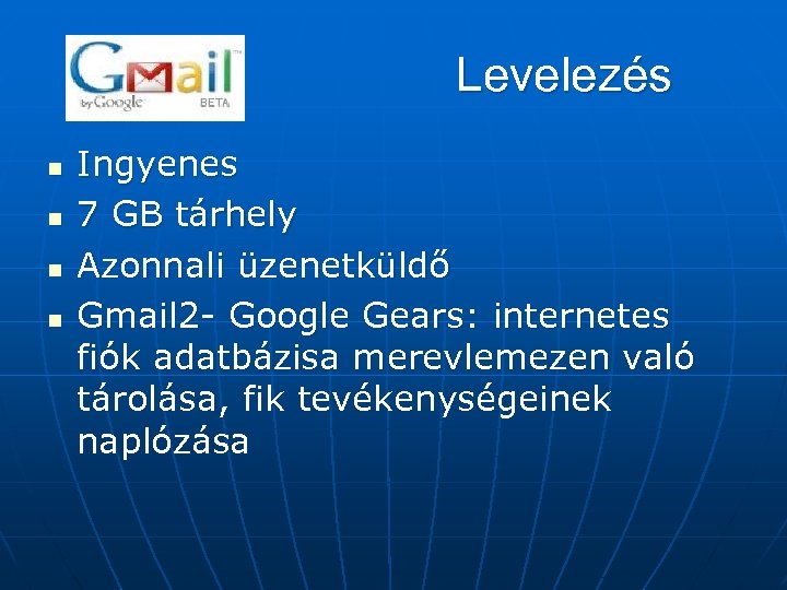 Levelezés n n Ingyenes 7 GB tárhely Azonnali üzenetküldő Gmail 2 - Google Gears: