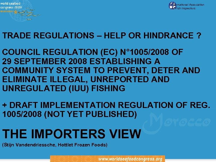 International Association of Fish Inspectors TRADE REGULATIONS – HELP OR HINDRANCE ? COUNCIL REGULATION