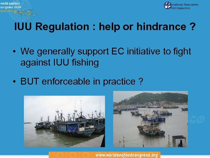 International Association of Fish Inspectors IUU Regulation : help or hindrance ? • We