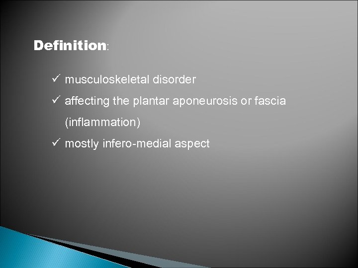 Definition: ü musculoskeletal disorder ü affecting the plantar aponeurosis or fascia (inflammation) ü mostly