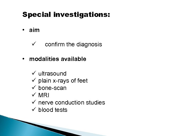 Special investigations: • aim ü confirm the diagnosis • modalities available ü ü ü