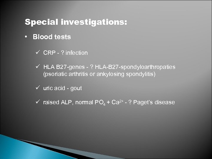 Special investigations: • Blood tests ü CRP - ? infection ü HLA B 27