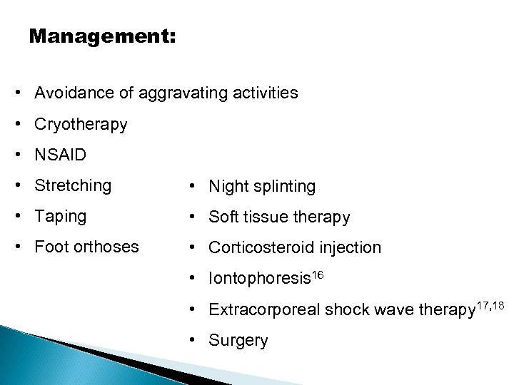 Management: • Avoidance of aggravating activities • Cryotherapy • NSAID • Stretching • Night