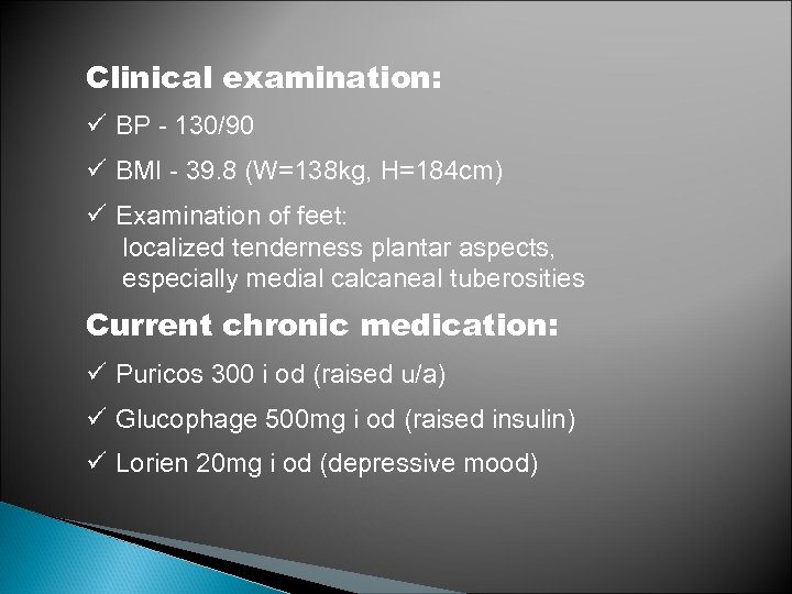 Clinical examination: ü BP - 130/90 ü BMI - 39. 8 (W=138 kg, H=184