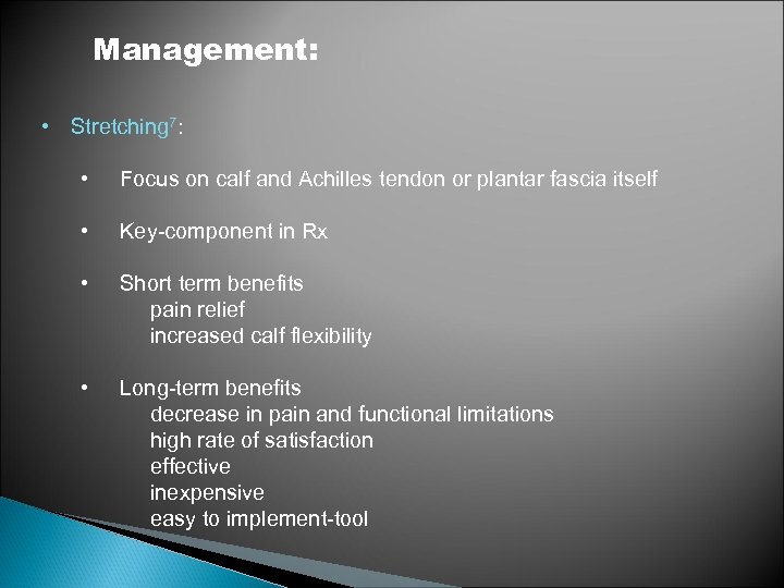 Management: • Stretching 7: • Focus on calf and Achilles tendon or plantar fascia