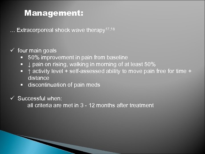 Management: . . . Extracorporeal shock wave therapy 17, 18 ü four main goals