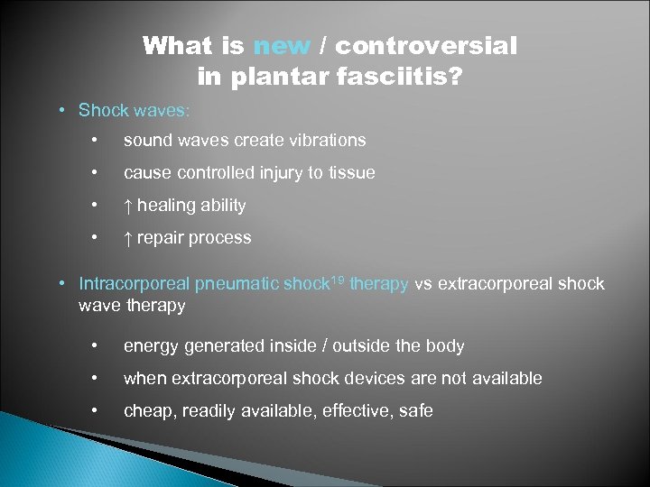 What is new / controversial in plantar fasciitis? • Shock waves: • sound waves