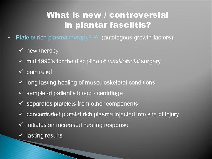 What is new / controversial in plantar fasciitis? • Platelet rich plasma therapy 24,