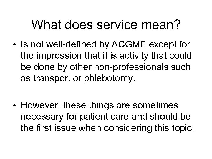 What does service mean? • Is not well-defined by ACGME except for the impression