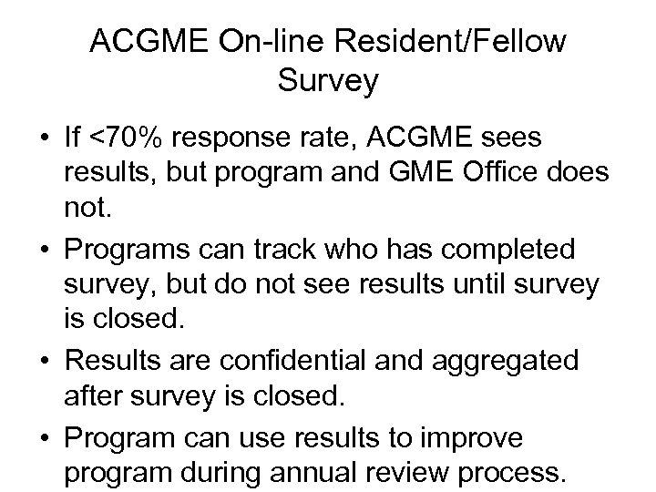 ACGME On-line Resident/Fellow Survey • If <70% response rate, ACGME sees results, but program