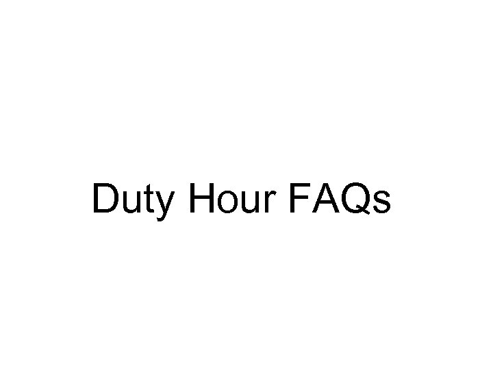 Duty Hour FAQs 