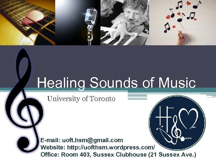 Healing Sounds of Music University of Toronto E-mail: uoft. hsm@gmail. com Website: http: //uofthsm.