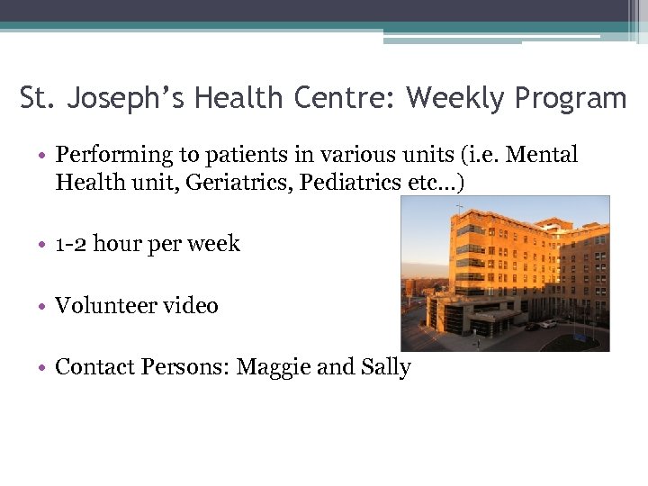 St. Joseph’s Health Centre: Weekly Program • Performing to patients in various units (i.