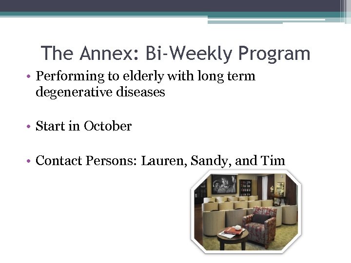 The Annex: Bi-Weekly Program • Performing to elderly with long term degenerative diseases •