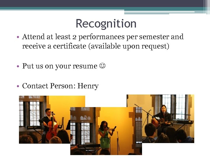Recognition • Attend at least 2 performances per semester and receive a certificate (available