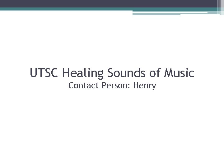 UTSC Healing Sounds of Music Contact Person: Henry 